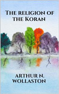 The religion of the Koran - ARTHUR N. WOLLASTON - E-Book