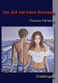 Die Zeit hat keine Bremsen - Thomas Märtens - E-Book