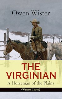 THE VIRGINIAN - A Horseman of the Plains (Western Classic) - Owen Wister - E-Book