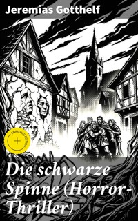 Die schwarze Spinne (Horror-Thriller) - Jeremias Gotthelf - E-Book