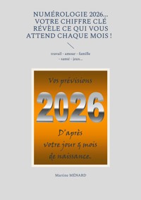 Numérologie 2026... Votre chiffre CLÉ révèle ce qui vous attend chaque mois ! - Martine Menard - E-Book