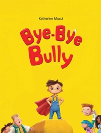 Bye-Bye Bully - Katherine Mucci - E-Book