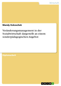 Veränderungsmanagement in der Sozialwirtschaft dargestellt an einem sonderpädagogischen Angebot - Mandy Kokoschek - E-Book