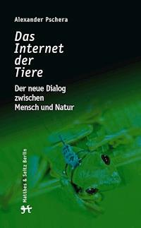 Das Internet der Tiere - Alexander Pschera - E-Book