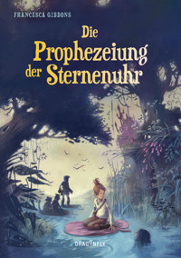 Die Prophezeiung der Sternenuhr - Francesca Gibbons - E-Book