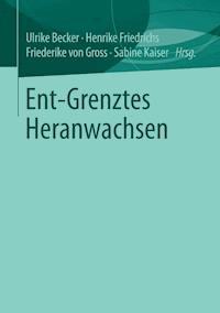 Ent-Grenztes Heranwachsen -  - E-Book