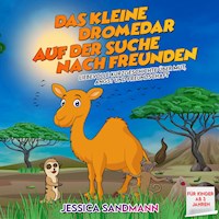 Das kleine Dromedar auf der Suche nach Freunden: Liebevolle Kurzgeschichte über Mut, Angst und Freundschaft - Jessica Sandmann - Hörbuch