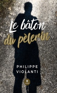 Le bâton du pèlerin - Philippe Violanti - E-Book
