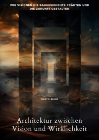 Architektur zwischen Vision und Wirklichkeit - Mary F. Blunt - E-Book