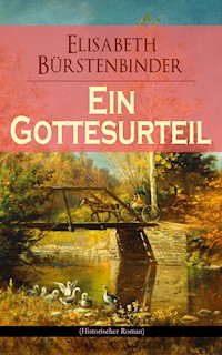 Ein Gottesurteil (Historischer Roman) - Elisabeth Bürstenbinder - E-Book
