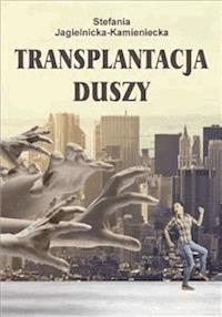 Transplantacja duszy - Stefania Jagielnicka - E-Book