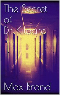 The Secret of Dr. Kildare - Max Brand - E-Book