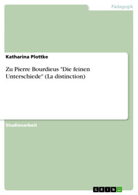 Zu Pierre Bourdieus "Die feinen Unterschiede" (La distinction) - Katharina Plottke - E-Book