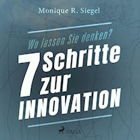 Wo lassen Sie denken? - 7 Schritte zur Innovation (Ungekürzt) - Monique R. Siegel - Hörbuch