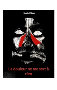 La douleur ne me sert à rien - Nicolas Pidoux - E-Book
