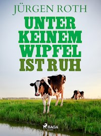 Unter keinem Wipfel ist Ruh - Jürgen Roth - E-Book