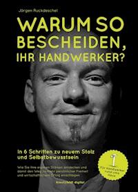 Warum so bescheiden, Ihr Handwerker? - Jürgen Ruckdeschel - E-Book
