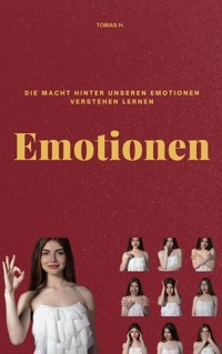 Emotionen - die Macht hinter unseren Emotionen verstehen lernen - Tobias Hopfmüller - E-Book