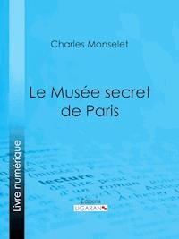 Le Musée secret de Paris - Ligaran - E-Book