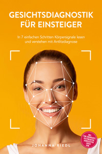 Gesichtsdiagnostik für Einsteiger: In 7 einfachen Schritten Körpersignale lesen und verstehen mit Antlitzdiagnose - inkl. TCM-Zonenkarte, Faltenkarten, Jahreszeiten-Check uvm. - Johanna Riedl - E-Book
