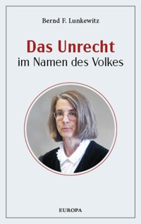 Das Unrecht im Namen des Volkes - Bernd F. Lunkewitz - E-Book