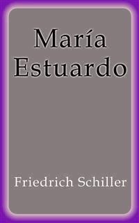 María Estuardo - Friedrich Schiller - E-Book