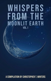 Whispers from the Moonlit Earth – Vol. I - Christopher T. Winters - E-Book
