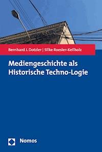 Mediengeschichte als Historische Techno-Logie - Bernhard J. Dotzler - E-Book