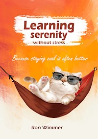 Learning serenity without stress - Ron Wimmer - E-Book