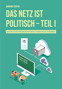 Das Netz ist politisch – Teil I - Adrienne Fichter - E-Book