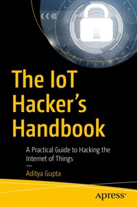 The IoT Hacker's Handbook - Aditya Gupta - E-Book