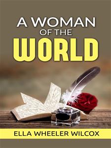 A Woman of the World -  Her Counsel to Other People’s Sons and Daughters - Ella Wheeler Wilcox - E-Book