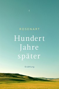 Hundert Jahre später - ROSENART - E-Book