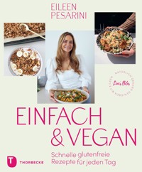 Einfach & vegan – natürlich gesund genießen mit Eileen - Eileen Pesarini - E-Book