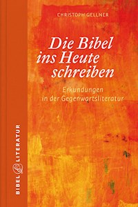 Die Bibel ins Heute schreiben - E-Book - Christoph Gellner - E-Book