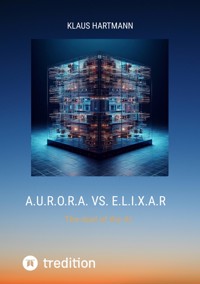 A.U.R.O.R.A. vs. E.L.I.X.A.R - Klaus Hartmann - E-Book