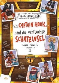 Ich, Captain Hook, und die verfluchte Schatzinsel – Wilde Piraten erzählen - Frank Schwieger - E-Book