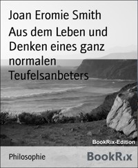 Aus dem Leben und Denken eines ganz normalen Teufelsanbeters - Joan Eromie Smith - E-Book
