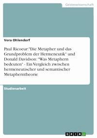 Paul Ricoeur:"Die Metapher und das Grundproblem der Hermeneutik" und Donald Davidson: "Was Metaphern bedeuten" - Ein Vergleich zwischen hermeneutischer und semantischer Metapherntheorie - Vera Ohlendorf - E-Book