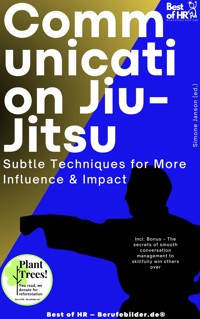 Communication Jiu-Jitsu – Subtle Techniques for More Influence & Impact - Simone Janson - E-Book