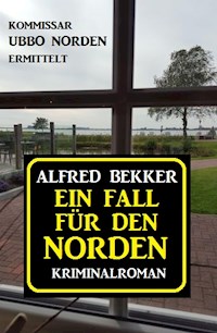 Ein Fall für den Norden: Kommissar Ubbo Norden ermittelt - Alfred Bekker - E-Book