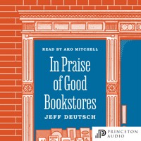 In Praise of Good Bookstores - Jeff Deutsch - Hörbuch