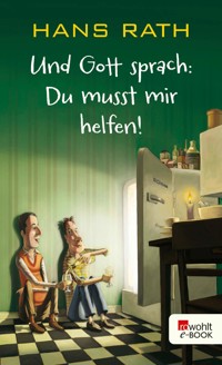 Und Gott sprach: Du musst mir helfen! - Hans Rath - E-Book + Hörbuch
