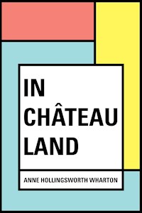 In Château Land - Anne Hollingsworth Wharton - E-Book