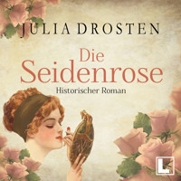 Die Seidenrose - Starke Frauen erobern die Freiheit, Band 2 (ungekürzt) - Julia Drosten - Hörbuch