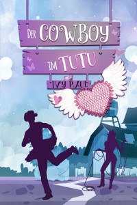 Der Cowboy im Tutu - Ivy Paul - E-Book