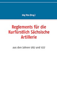 Reglements für die Kurfürstlich Sächsische Artillerie - - E-Book