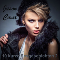10 kurze Sexgeschichten 2 - Jason Coxxx - Hörbuch