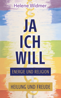 Ja, ich will – Energie und Religion - Helene Widmer - E-Book