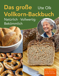 Das große Vollkorn-Backbuch - Ute Olk - E-Book